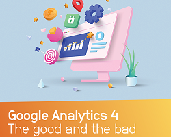 Google Analytics 4: The good, The bad and The ugly.