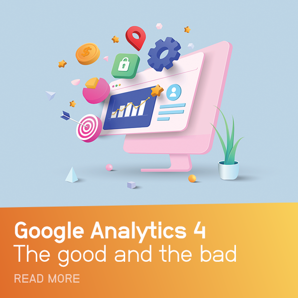 Google Analytics 4: The good, The bad and The ugly.